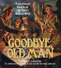 Goodbye, Old Man: Matania's Vision of the First World War kaina ir informacija | Istorinės knygos | pigu.lt
