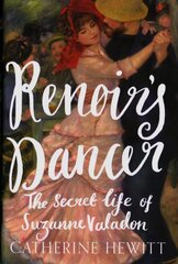 Renoir's Dancer: The Secret Life of Suzanne Valadon цена и информация | Биографии, автобиогафии, мемуары | pigu.lt