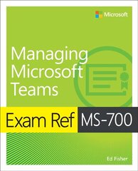 Exam ref ms-700 managing microsoft teams kaina ir informacija | Ekonomikos knygos | pigu.lt