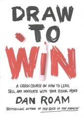 Draw to win: a crash course on how to lead, sell, and innovate with your visual mind kaina ir informacija | Ekonomikos knygos | pigu.lt