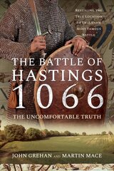 Battle of Hastings 1066 - The Uncomfortable Truth: Revealing the True Location of England's Most Famous Battle цена и информация | Исторические книги | pigu.lt