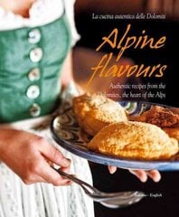 Alpine Flavours: Authentic Recipes from the Dolomites, the Heart of the Alps kaina ir informacija | Receptų knygos | pigu.lt