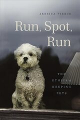 Run, Spot, Run: The Ethics of Keeping Pets цена и информация | Книги о питании и здоровом образе жизни | pigu.lt