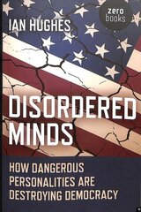 Disordered minds: how dangerous personalities are destroying democracy kaina ir informacija | Socialinių mokslų knygos | pigu.lt