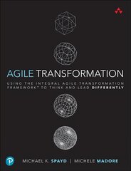 Agile Transformation: Using the Integral Agile Transformation Framework to Think and Lead Differently kaina ir informacija | Ekonomikos knygos | pigu.lt