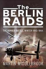 Berlin Raids: The Bomber Battle, Winter 1943 1944 kaina ir informacija | Istorinės knygos | pigu.lt