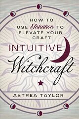 Intuitive Witchcraft: How to Use Intuition to Elevate Your Craft цена и информация | Самоучители | pigu.lt