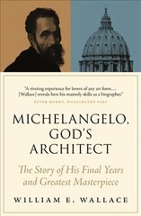 Michelangelo, God's Architect: The Story of His Final Years and Greatest Masterpiece цена и информация | Биографии, автобиографии, мемуары | pigu.lt