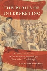 Perils of Interpreting: The Extraordinary Lives of Two Translators between Qing China and the British Empire цена и информация | Книги по социальным наукам | pigu.lt