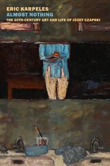 Almost Nothing: The 20th-Century Art And Life Of Jozef Czapski Main цена и информация | Биографии, автобиографии, мемуары | pigu.lt