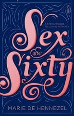 Sex After Sixty: a French guide to loving intimacy kaina ir informacija | Saviugdos knygos | pigu.lt