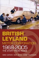 British Leyland Motor Corporation 1968-2005: The Story From Inside цена и информация | Путеводители, путешествия | pigu.lt