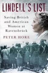 Lindell's List: Saving British and American Women at Ravensbruck 2nd edition цена и информация | Биографии, автобиогафии, мемуары | pigu.lt