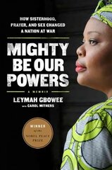 Mighty be our powers: how sisterhood, prayer, and sex changed a nation at war first trade kaina ir informacija | Biografijos, autobiografijos, memuarai | pigu.lt