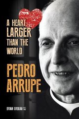 Pedro Arrupe: a heart larger than the world kaina ir informacija | Biografijos, autobiografijos, memuarai | pigu.lt