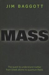 Mass: the quest to understand matter from Greek atoms to quantum fields kaina ir informacija | Ekonomikos knygos | pigu.lt