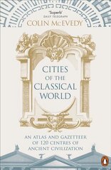 Cities of the Classical World: An Atlas and Gazetteer of 120 Centres of Ancient Civilization kaina ir informacija | Istorinės knygos | pigu.lt