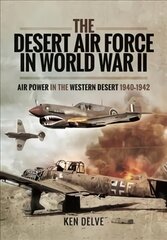 Desert Air Force in World War II: Air Power in the Western Desert, 1940 1942 цена и информация | Исторические книги | pigu.lt