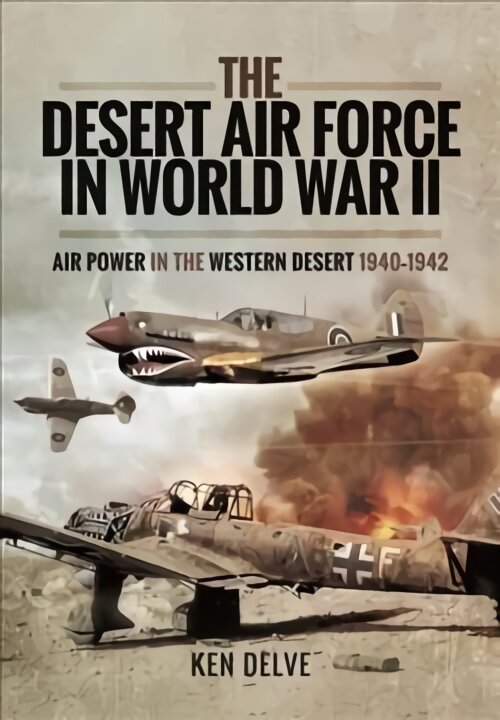 Desert Air Force in World War II: Air Power in the Western Desert, 1940 1942 kaina ir informacija | Istorinės knygos | pigu.lt