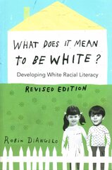 What Does It Mean to Be White?: Developing White Racial Literacy - Revised Edition New edition цена и информация | Книги по социальным наукам | pigu.lt