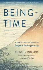 Being-Time: A Practitioner's Guide to Dogen's Shobogenzo Uji kaina ir informacija | Dvasinės knygos | pigu.lt