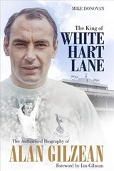 King of White Hart Lane: The Authorised Biography of Alan Gilzean цена и информация | Биографии, автобиографии, мемуары | pigu.lt