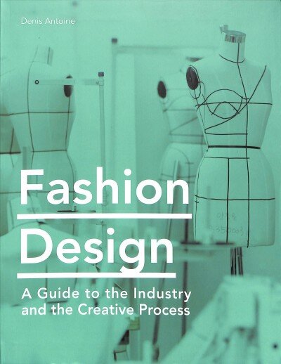 Fashion design: a guide to the industry and the creative process kaina ir informacija | Ekonomikos knygos | pigu.lt
