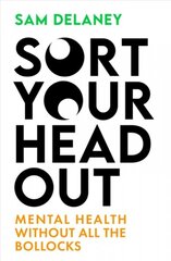 Sort Your Head Out: Mental health without all the bollocks kaina ir informacija | Saviugdos knygos | pigu.lt