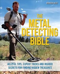 Metal Detecting Bible: Helpful Tips, Expert Tricks and Insider Secrets for Finding Hidden Treasures kaina ir informacija | Enciklopedijos ir žinynai | pigu.lt