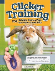 Clicker Training for Rabbits, Hamsters, and Other Pets цена и информация | Книги о питании и здоровом образе жизни | pigu.lt