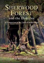 Sherwood Forest & the Dukeries: A Companion to the Land of Robin Hood UK ed. kaina ir informacija | Kelionių vadovai, aprašymai | pigu.lt