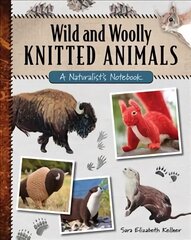 Wild and Woolly Knitted Animals: A Naturalist's Notebook kaina ir informacija | Knygos apie sveiką gyvenseną ir mitybą | pigu.lt