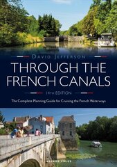 Through the French Canals: The Complete Planning Guide to Cruising the French Waterways 14th edition цена и информация | Книги о питании и здоровом образе жизни | pigu.lt