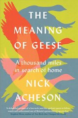 Meaning of Geese: A Thousand Miles in Search of Home kaina ir informacija | Enciklopedijos ir žinynai | pigu.lt