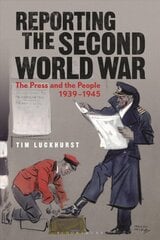 Reporting the Second World War: The Press and the People 1939-1945 kaina ir informacija | Istorinės knygos | pigu.lt