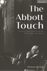 Abbott Touch: Pal Joey, Damn Yankees, and the Theatre of George Abbott kaina ir informacija | Knygos apie meną | pigu.lt