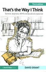That's the Way I Think: Dyslexia, dyspraxia, ADHD and dyscalculia explained 3rd edition цена и информация | Книги по социальным наукам | pigu.lt
