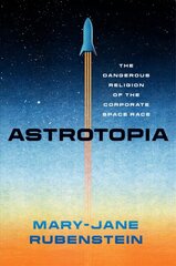 Astrotopia: The Dangerous Religion of the Corporate Space Race kaina ir informacija | Ekonomikos knygos | pigu.lt