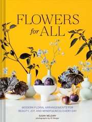 Flowers for All: Modern Floral Arrangements for Beauty, Joy, and Mindfulness Every Day цена и информация | Книги о питании и здоровом образе жизни | pigu.lt