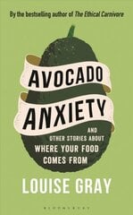 Avocado Anxiety: and Other Stories About Where Your Food Comes From kaina ir informacija | Receptų knygos | pigu.lt