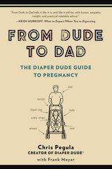 From Dude to Dad: The Diaper Dude Guide to Pregnancy kaina ir informacija | Saviugdos knygos | pigu.lt
