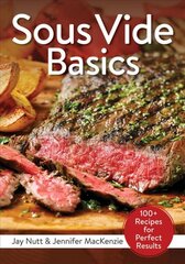 Sous Vide Basics: 100plus Recipes for Perfect Results: 100plus Recipes for Perfect Results kaina ir informacija | Receptų knygos | pigu.lt