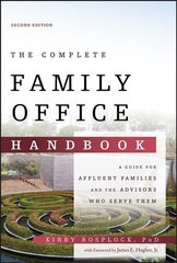 Complete Family Office Handbook - A Guide for Affluent Familes and the Advisors Who Serve Them, 2nd Edition: A Guide for Affluent Families and the Advisors Who Serve Them 2nd Edition цена и информация | Книги по экономике | pigu.lt