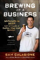 Brewing Up a Business - Adventures in Beer from the Founder of Dogfish Head Craft Brewery, Revised and Updated 2e: Adventures in Beer from the Founder of Dogfish Head Craft Brewery 2nd Edition, Revised and Updated цена и информация | Книги по экономике | pigu.lt