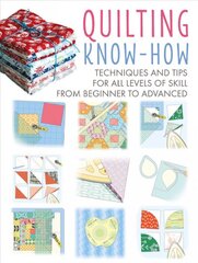 Quilting Know-How: Techniques and Tips for All Levels of Skill from Beginner to Advanced kaina ir informacija | Knygos apie meną | pigu.lt
