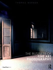 Business of Fine Art Photography: Art Markets, Galleries, Museums, Grant Writing, Conceiving and Marketing Your Work Globally цена и информация | Книги об искусстве | pigu.lt