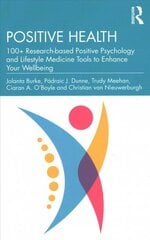 Positive Health: 100plus Research-based Positive Psychology and Lifestyle Medicine Tools to Enhance Your Wellbeing цена и информация | Самоучители | pigu.lt