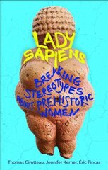 Lady Sapiens: Breaking Stereotypes About Prehistoric Women kaina ir informacija | Istorinės knygos | pigu.lt