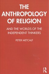 Anthropology of Religion: And the Worlds of the Independent Thinkers kaina ir informacija | Dvasinės knygos | pigu.lt