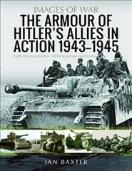 Armour of Hitler's Allies in Action, 1943-1945: Rare Photographs from Wartime Archives kaina ir informacija | Istorinės knygos | pigu.lt